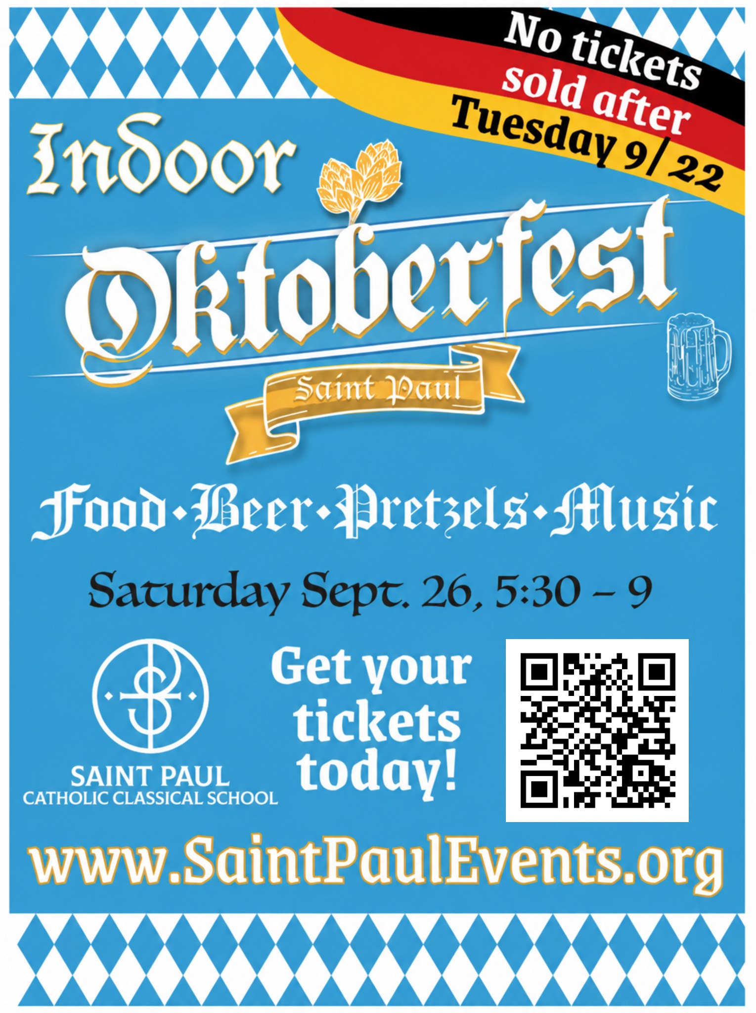 Indoor Oktoberfest Saint Paul. Food, beer, pretzels, music. Saturday September 26, 5:30 to 9 PM. Saint Paul Catholic Classical School. No tickets sold after Tuesday 9/22. Get your tickets today at www.SaintPaulEvents.org